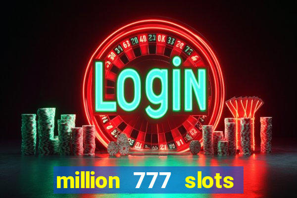 million 777 slots paga mesmo